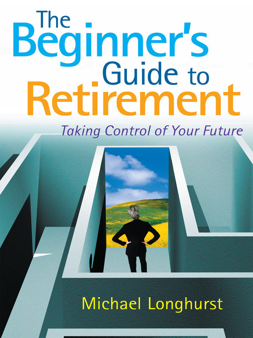 Title details for The Beginner's Guide to Retirement – Take Control of Your Future by Michael Longhurst - Available
